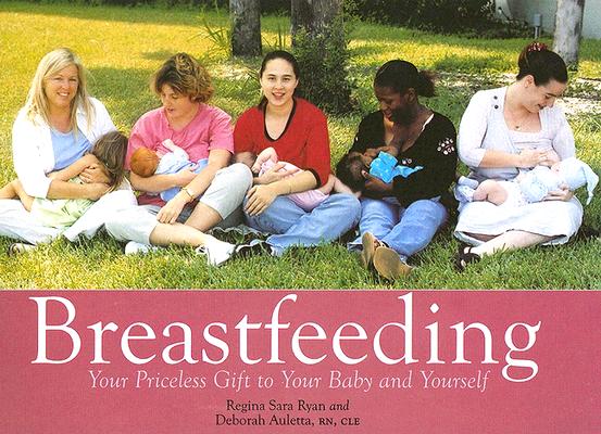Breastfeeding: Your Priceless Gift to Your Baby and Yourself BREASTFEEDING [ Regina Sara Ryan ]