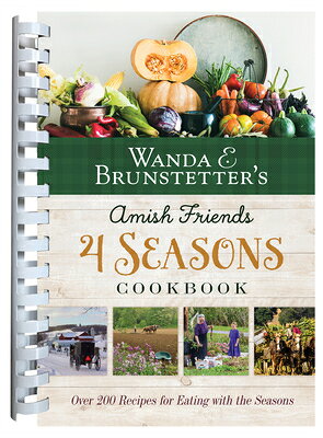 Wanda E. Brunstetter's Amish Friends 4 Seasons Cookbook: 290 Fresh Recipes for Eating with the Seaso WANDA E BRUNSTETTERS AMISH FRI [ Wanda E. Brunstetter ]