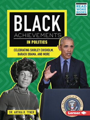 Black Achievements in Politics: Celebrating Shirley Chisholm, Barack Obama, and More BLACK ACHIEVEMENTS IN POLITICS （Black Excellence Project (Read Woke (Tm) Books)） [ Artika R. Tyner ]