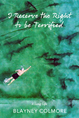 I Reserve the Right to Be Terrified: A Long Life I RESERVE THE RIGHT TO BE TERR [ Blayney Colmore ]