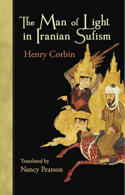 The Man of Light in Iranian Sufism MAN OF LIGHT IN IRANIAN SUFISM [ Henry Corbin ]
