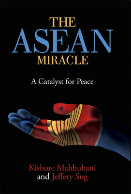 The ASEAN Miracle: A Catalyst for Peace ASEAN MIRACLE [ Kishore Mahbubani ]