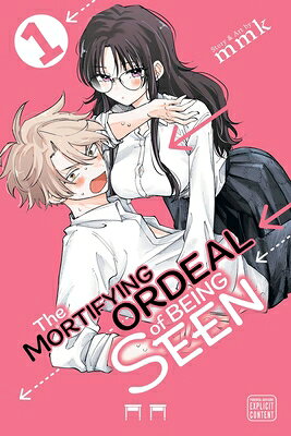 The Mortifying Ordeal of Being Seen, Vol. 1 MORTIFYING ORDEAL OF BEING SEE （The Mortifying Ordeal of Being Seen） 