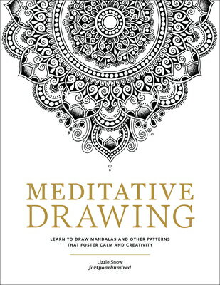 Meditative Drawing: Learn to Draw Mandalas and Other Patterns That Foster Calm and Creativity MEDITATIVE DRAWING [ Lizzie Snow ]