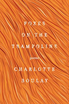 Foxes on the Trampoline FOXES ON THE TRAMPOLINE [ Charlotte Boulay ]