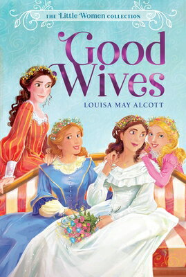 Good Wives GOOD WIVES （The Little Women Collection） [ Louisa May Alcott ]