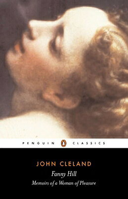 Fanny Hill: Or, Memoirs of a Woman of Pleasure FANNY HILL （Penguin Classics） [ John Cleland ]
