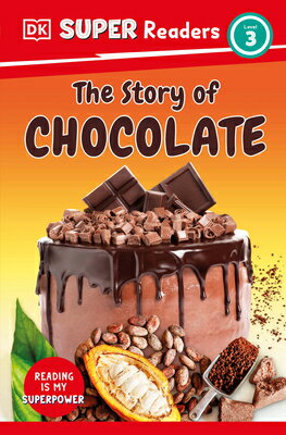 DK Super Readers Level 3 the Story of Chocolate DK SUPER READERS LEVEL 3 THE S （DK Super Readers） [ Dk ]