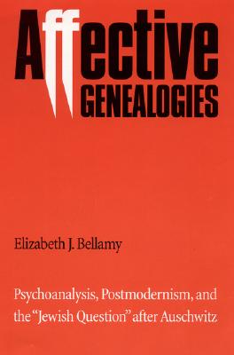 ŷ֥å㤨Affective Genealogies: Psychoanalysis, Postmodernism, and the Jewish Question After Auschwitz AFFECTIVE GENEALOGIES Texts and Contexts [ Elizabeth J. Bellamy ]פβǤʤ16,368ߤˤʤޤ