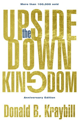 The Upside-Down Kingdom: Anniversary Edition UPSIDE-DOWN KINGDOM SPECIAL ED [ Donald B. Kraybill ]