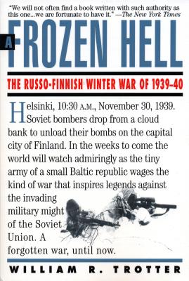 A Frozen Hell: The Russo-Finnish Winter War of 1939-1940 FROZEN HELL William R. Trotter