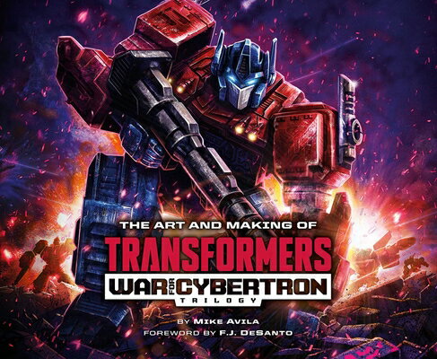 The Art and Making of Transformers: War for Cybertron Trilogy ART & MAKING OF TRANSFORMERS W [ Mike Avila ]