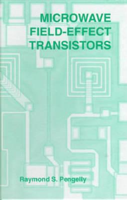 Microwave Field-Effect Transistors: Theory, Design and Applications MICROWAVE FIELD-EFFECT TRANSIS （Electromagnetic Waves） 