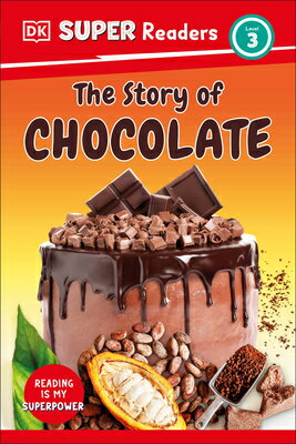 DK Super Readers Level 3 the Story of Chocolate DK SUPER READERS LEVEL 3 THE S （DK Super Readers） [ Dk ]