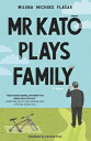 MR Kato Plays Family [ Milena Michiko Flasar ]