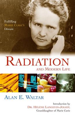 Radiation and Modern Life: Fulfilling Marie Curie's Dream RADIATION & MODERN LIFE [ Alan E. Waltar ]
