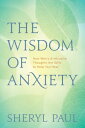 The Wisdom of Anxiety: How Worry and Intrusive Thoughts Are Gifts to Help You Heal ANXIETY [ Sheryl Paul ]