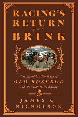 Racing's Return from the Brink: The Incredible Comeback of Old Rosebud and American Horse Racing RACINGS RETURN FROM THE BRINK （Horses in History） 