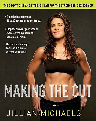 Making the Cut: The 30-Day Diet and Fitness Plan for the Strongest, Sexiest You MAKING THE CUT [ Jillian Michaels ]