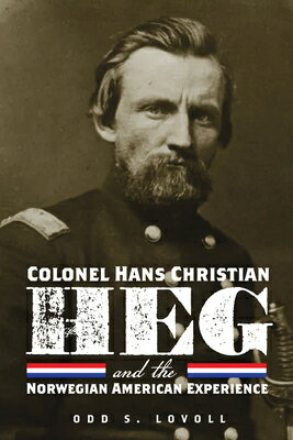 Colonel Hans Christian Heg and the Norwegian American Experience & T [ Odd S. Lovoll ]