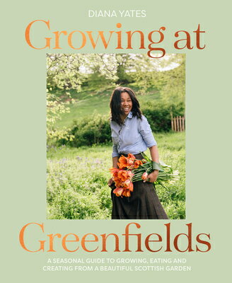 Growing at Greenfields: A Seasonal Guide to Growing, Eating and Creating from a Beautiful Scottish G