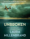 Unbroken (the Young Adult Adaptation): An Olympian 039 s Journey from Airman to Castaway to Captive UNBROKEN (THE YOUNG ADULT ADAP Laura Hillenbrand