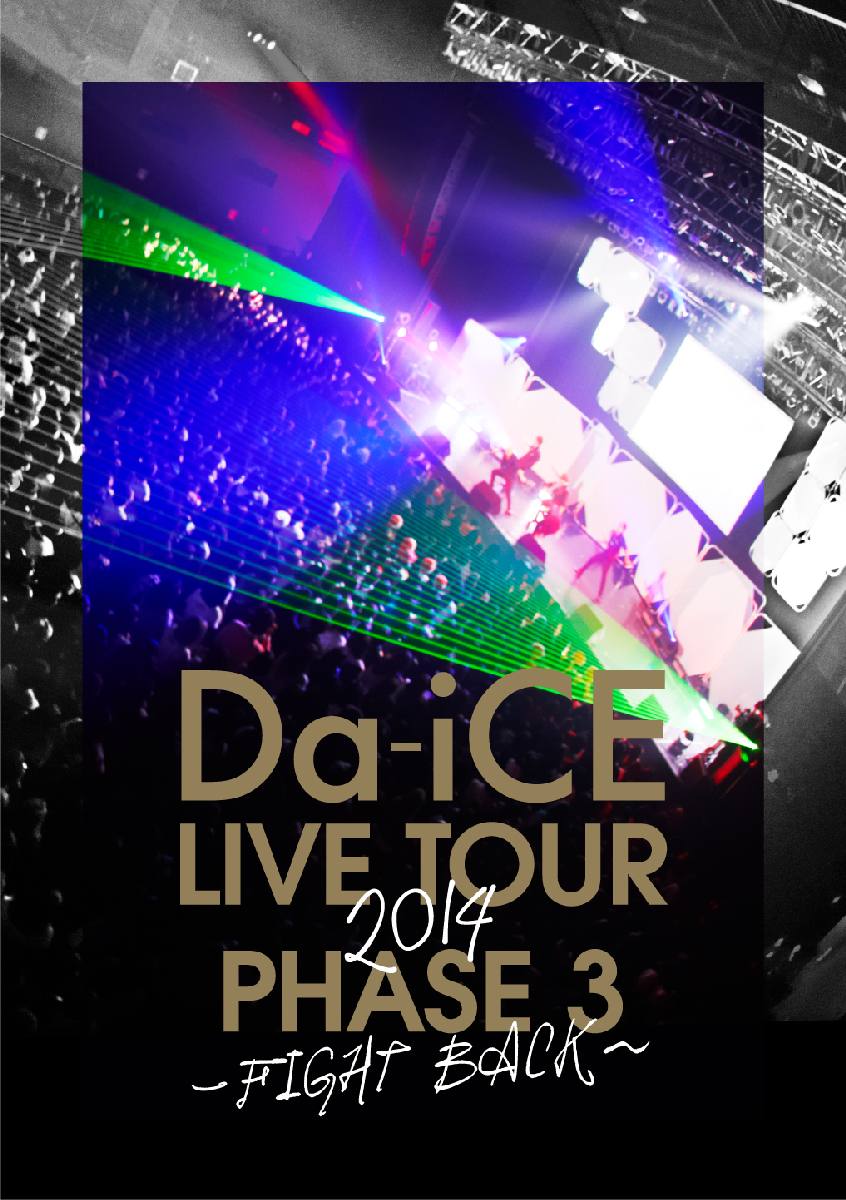 Da-iCE LIVE TOUR PHASE 3 -FIGHT BACK- [ Da-iCE ]