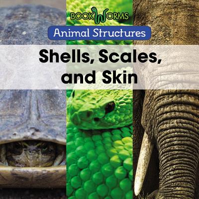 Shells, Scales, and Skin SHELLS SCALES & SKIN （Animal Structures） 
