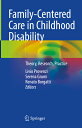 Family-Centered Care in Childhood Disability: Theory, Research, Practice FAMILY-...