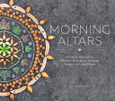 Morning Altars: A 7-Step Practice to Nourish Your Spirit Through Nature, Art, and Ritual MORNING ALTARS Day Schildkret