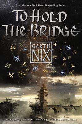 To Hold the Bridge TO HOLD THE BRIDGE [ Garth Nix ]
