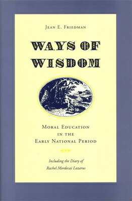 Ways of Wisdom: Moral Education in the Early National Period WAYS OF WISDOM [ Jean E. Friedman ]