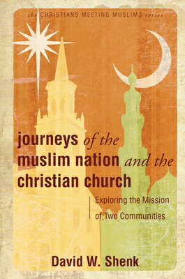 Journeys of the Muslim Nation and the Christian Church: Exploring the Mission of Two Communities JOURNEYS OF THE MUSLIM NATION [ David W. Shenk ]