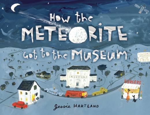 How the Meteorite Got to the Museum HOW THE METEORITE GOT TO THE M [ Jessie Hartland ]