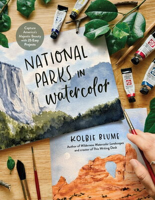 National Parks in Watercolor: Capture America's Majestic Beauty with 25 Easy Projects NATL PARKS IN WATERCOLOR [ Kolbie Blume ]