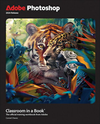 Adobe Photoshop Classroom in a Book 2024 Release ADOBE PHOTOSHOP CLASSROOM IN A （Classroom in a Book (Adobe)） [ Conrad Chavez ]