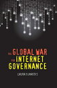 The Global War for Internet Governance GLOBAL WA