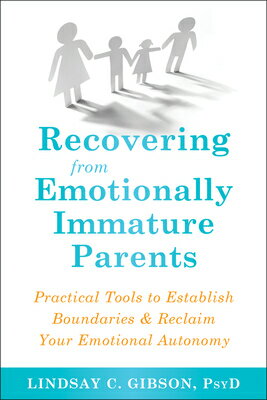 Recovering from Emotionally Immature Parents: Practical Tools to Establish Boundaries and Reclaim Yo