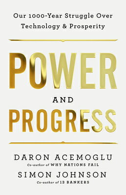 Power and Progress: Our Thousand-Year Struggle Over Technology and Prosperity POWER PROGRESS Daron Acemoglu