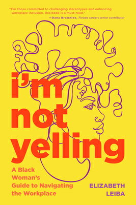 I'm Not Yelling: A Black Woman's Guide to Navigating the Workplace (Su...