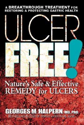 Ulcer Free!: Nature's Safe & Effective Remedy for Ulcers