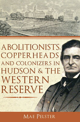 Abolitionists, Copperheads and Colonizers in Hudson & the Western Reserve ABOLITIONISTS COPPERHEADS & CO （Brief History） 