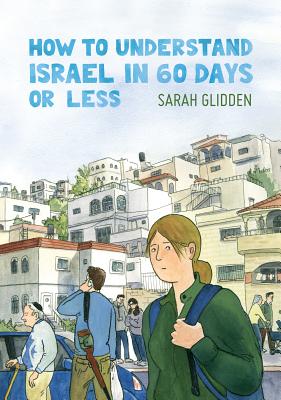 How to Understand Israel in 60 Days or Less HT UNDERSTAND ISRAEL IN 60 DAY [ Sarah Glidden ]