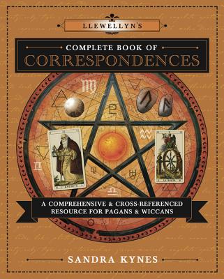 Llewellyn's Complete Book of Correspondences: A Comprehensive & Cross-Referenced Resource for Pagans LLEWELLYNS COMP BK OF CORRESPO （Llewellyn's Complete Book） 