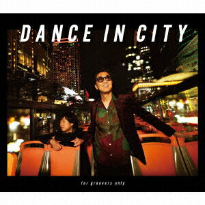 DANCE IN CITY 〜for groovers only〜 (完全生産限定盤 CD＋Blu-ray)
