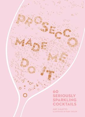 Prosecco Made Me Do It: 60 Seriously Sparkling Cocktails PROSECCO MADE ME DO IT （Made Me Do It） [ Amy Zavatto ]