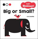 Big or Small : A Baby Montessori Book BIG OR SMALL （Baby Montessori） Agnese Baruzzi