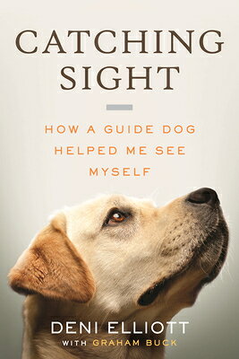 Catching Sight: How a Guide Dog Helped Me See Myself CATCHING SIGHT 
