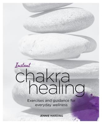 Instant Chakra Healing: Exercises and Guidance for Everyday Wellness INSTANT CHAKRA HEALING （Blueprints for Wellness） 