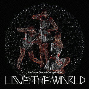 LOVE　THE　WORLD [ Perfume ]